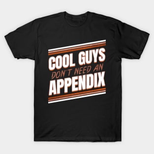 Cool guys don't need an Appendix ceceum Appendix T-Shirt